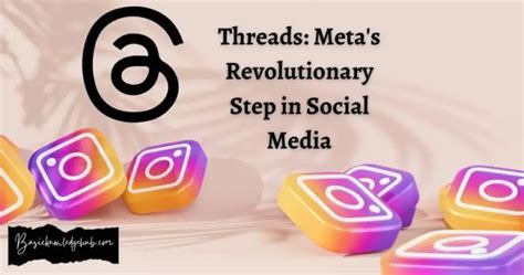 Threads Meta S Revolutionary Step In Social Media