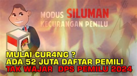 MULAI CUR4NG ADA 52 JUTA DAFTAR PEMILI TAK WAJAR DPS PEMILU 2024