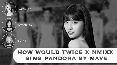 How Would Twice X NMIXX Sing Pandora By MAVE YouTube