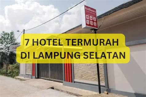 Ini Pilihan Hotel Termurah Di Lampung Selatan Harganya Mulai Dari