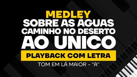 Medley Sobre As Guas Caminho No Deserto Ao Unico Playback