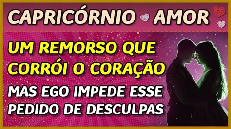 CapricÓrnio ♑️💖 Amor 💖 Remorso Que CorrÓi O CoraÇÃo 💔😭 Mas O Ego