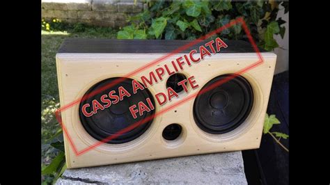 Come Fare Una Cassa Amplificata Fai Da Te Youtube