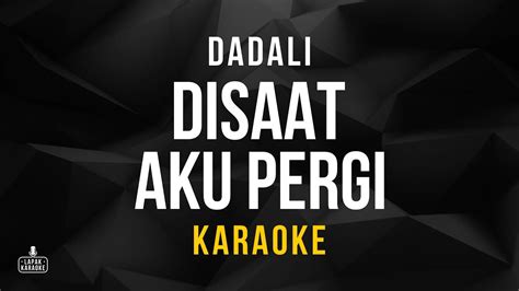 Dadali Disaat Aku Pergi Karaoke Youtube