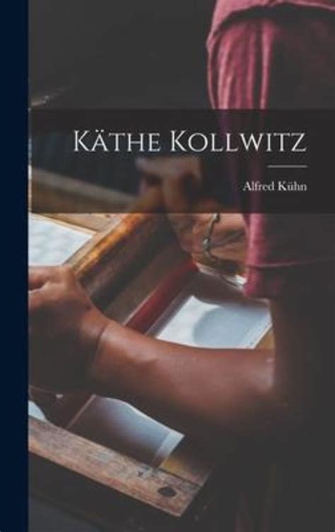 Käthe Kollwitz Von Alfred Kühn Buch 978 1 01 672719 8