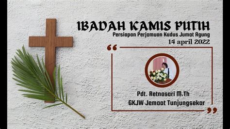 Ibadah Kamis Putih 14 April 2022 Gkjw Jemaat Tunjungsekar Youtube