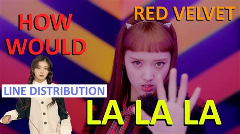 How Would Red Velvet Sing La La La By Weki Meki Line Distribution