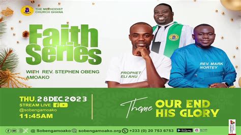 THEME OUR END HIS GLORY FAITH SERIES WITH REV STEPHEN OBENG