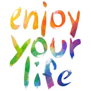 Enjoy Your Life Quotes. QuotesGram