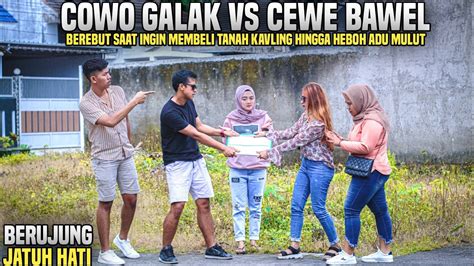 COWOK GALAK VS CEWE BAWEL BEREBUT SAAT INGIN MEMBELI TANAH KAVLING