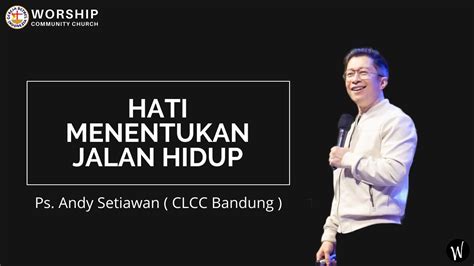 HATI MENENTUKAN JALAN HIDUP Ps Andy Setiawan CLCC Bandung