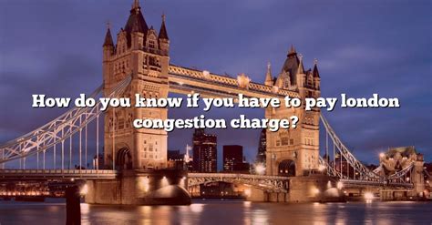 How Do You Know If You Have To Pay London Congestion Charge [the Right