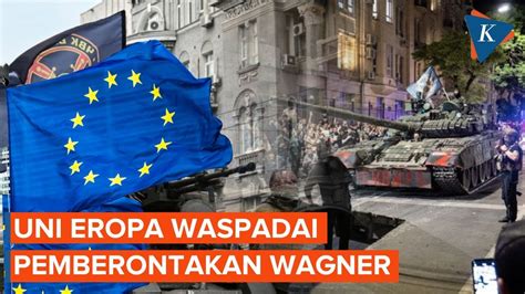 Uni Eropa Ketar Ketir Usai Pemberontakan Wagner Di Rusia Youtube