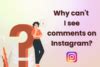 Por qué no puedo ver los comentarios en Instagram Problemas y