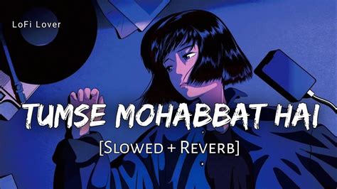 Tumse Mohabbat Hai Slowed Reverb Jalraj Lofi Lover Youtube