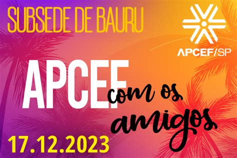 Apcef Sp Dia De Dezembro Tem Apcef Amigos Em Bauru Apcef Sp