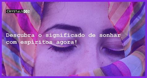 Sonhos Com Espiritos - Descubra o significado de sonhar com espíritos agora! - Blog CrystalsCo