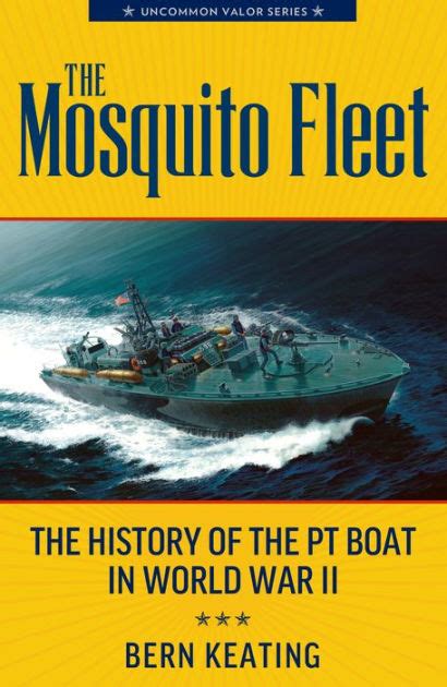 The Mosquito Fleet The History Of The Pt Boat In World War Ii By Bern