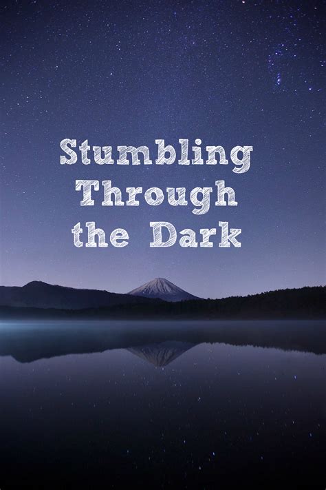 Stumbling Through the Dark