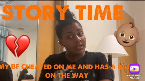 Storytimemy Bf Cheated On Me And Got His Side Chick Pregnant While I Was In Training Youtube