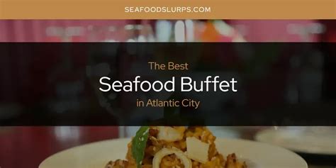 The Absolute Best Seafood Buffet in Atlantic City [Updated 2024]