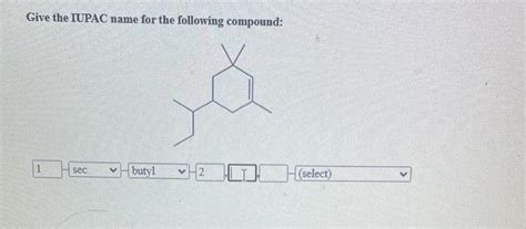 Solved Give The Iupac Name For The Following Compound