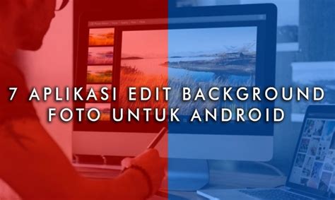 Rekomendasi Aplikasi Edit Background Foto Hp Android Terbaik Terbaru