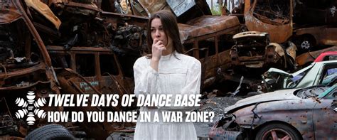 Twelve Days of Dance Base: 'How Do You Dance in a War Zone?' - Dance Base