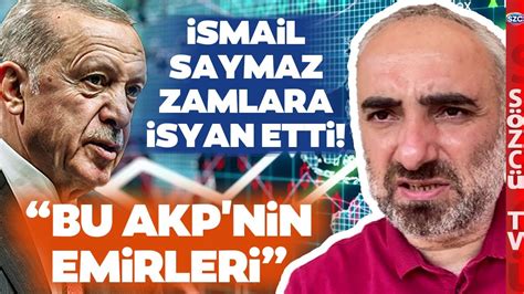 Zam Fırtınası İsmail Saymaz ı Çileden Çıkardı AKP ye Zehir Zemberek