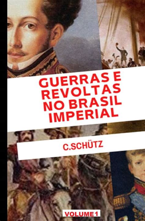 Pq Os Militares Estavam Insatisfeitos Com O Governo Imperial - GUERRAS E REVOLTAS NO BRASIL IMPERIAL ⋆ Loja Uiclap