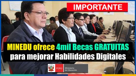 Importante Minedu Ofrece Mil Becas Gratuitas Para Mejorar Habilidades