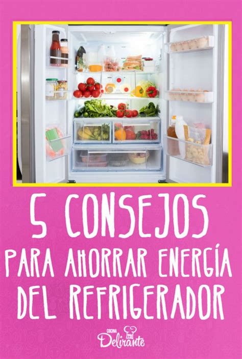 Como Ahorrar Energia Del Refrigerador Cocinadelirante