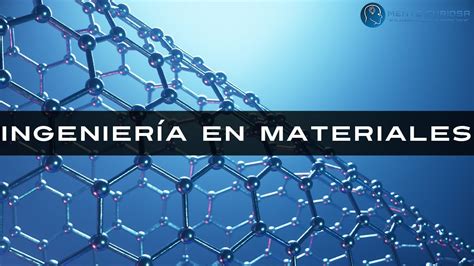 Ingenier A En Materiales Qu Estudiar Youtube