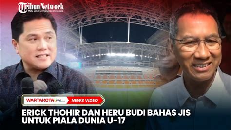 Erick Thohir Dan Heru Budi Bahas JIS Untuk Piala Dunia U 17 Apa