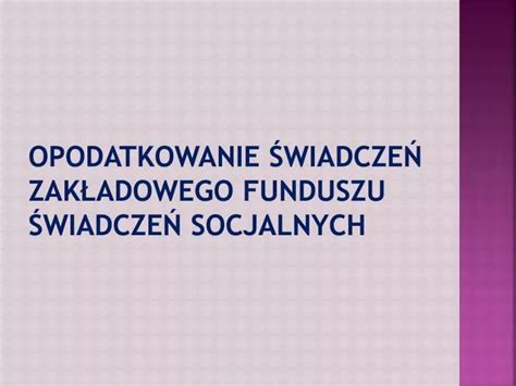 PPT Opodatkowanie świadczeń zakładowego funduszu świadczeń socjalnych