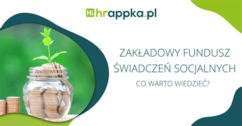 Zakładowy Fundusz Świadczeń Socjalnych co warto wiedzieć