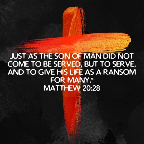 Matthew 20 28 Just As The Son Of Man Did Not Come To Be Served But To