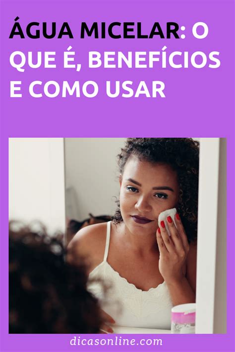 Gua Micelar Descubra O Que Seus Benef Cios E Como Usar Gua