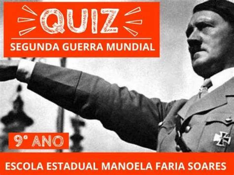 Quiz Segunda Guerra Mundial - QUIZ - SEGUNDA GUERRA MUNDIAL (9 ANO) E.E.MANOELA FARIA SOARES | ESCOLA ...