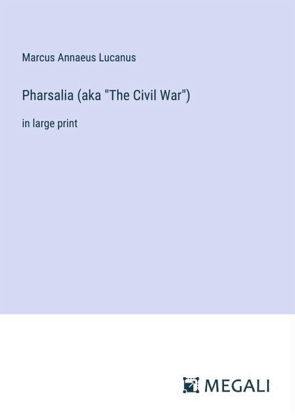 Pharsalia Aka The Civil War Von Marcus Annaeus Lucanus Englisches