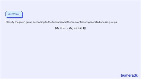 Solved Classify The Given Group Acconding To The Fundamental Theorem Of