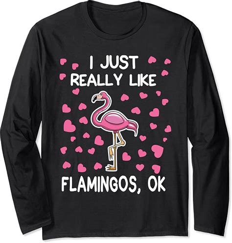 I Just Really Like Flamingos Ok Flamingo Lover T Long Sleeve T