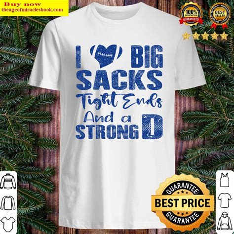 I Love Big Sacks Tight Ends And A Strong D Funny Football Shirt