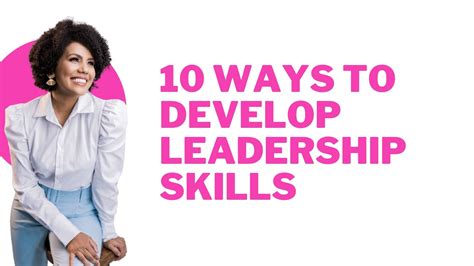 10 Ways To Develop Leadership Skills