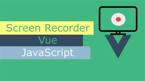 Screen Recording Using Javascript And Vue Js Tutorial Ahmed Shaltout