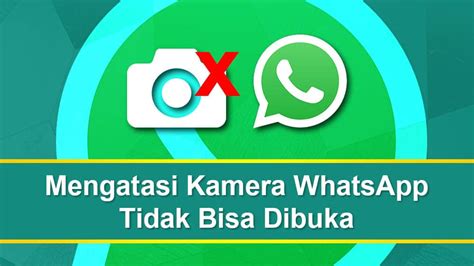 7 Cara Mengatasi Kamera WhatsApp Tidak Bisa Dibuka