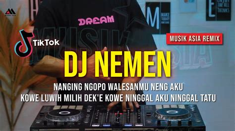 Dj Nemen Dj Full Bass Remix Viral Trending Kowe Luwih Milih Dek E