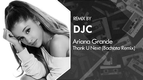 Ariana Grande Thank U Next Bachata Remix Djc💿 Youtube Music