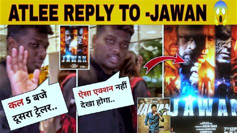 Atlee On Jawan 2nd Trailer Srk Jawan Update Jawan Latest Official Big