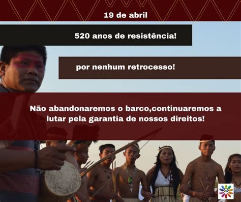 Dia 19 De Abril 520 Anos De Resistência Cir Conselho Indígena De